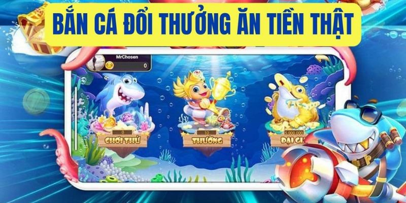 Bắn Cá Đổi Thưởng Tiền Thật Và Những Điều Tân Thủ Nên Biết