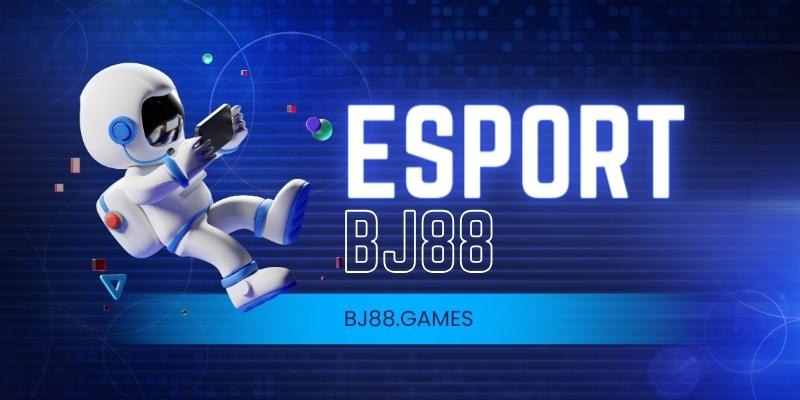 E-sports BJ88 là chuyên mục mới mẻ và hấp dẫn