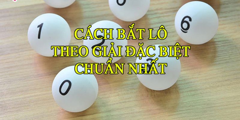 Dựa vào giải đặc biệt để soi cầu khá chuẩn xác