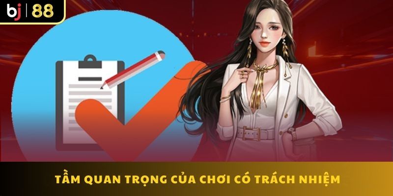 Chơi có trách nhiệm BJ88 là yếu tố rất quan trọng